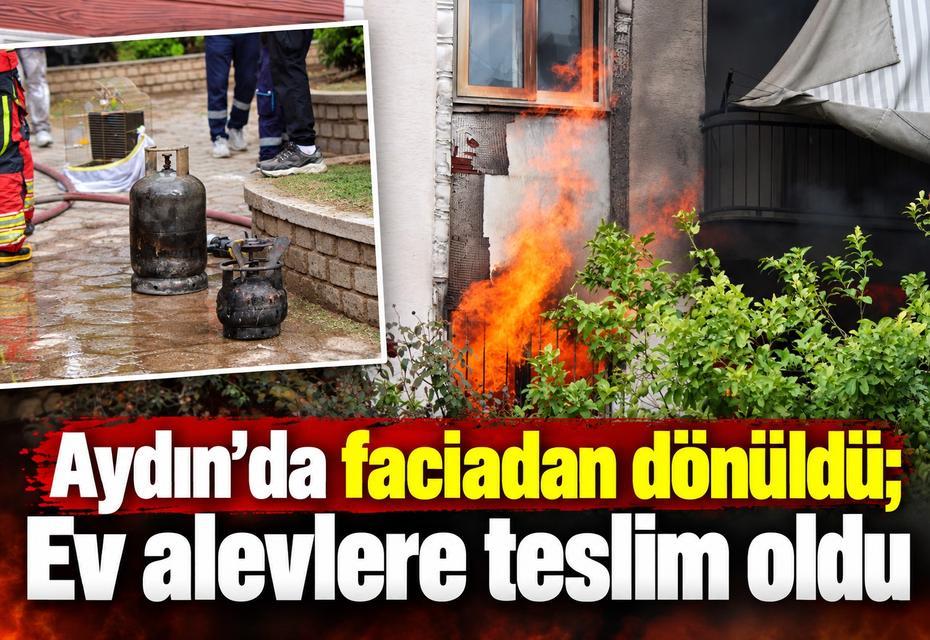 Aydın’da faciadan dönüldü; Ev alevlere teslim oldu