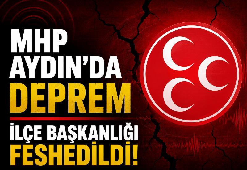 MHP Aydın'da deprem: İlçe başkanlığı feshedildi