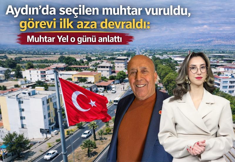 Aydın'da seçilen muhtar vuruldu, görevi ilk aza devraldı: Muhtar Yel o günü anlattı