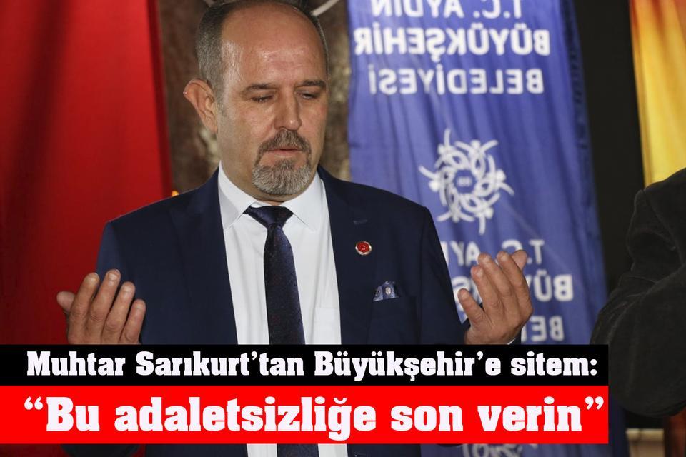 Muhtar Sarıkurt’tan Büyükşehir’e sitem: “Bu adaletsizliğe son verin”