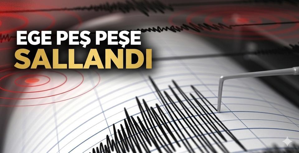 Ege peş peşe sallandı