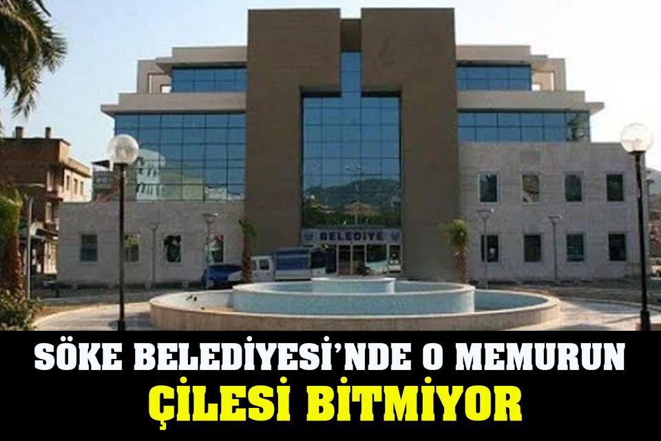Söke Belediyesi’nde o memurun çilesi bitmiyor