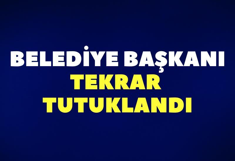 Belediye Başkanı tekrar tutuklandı