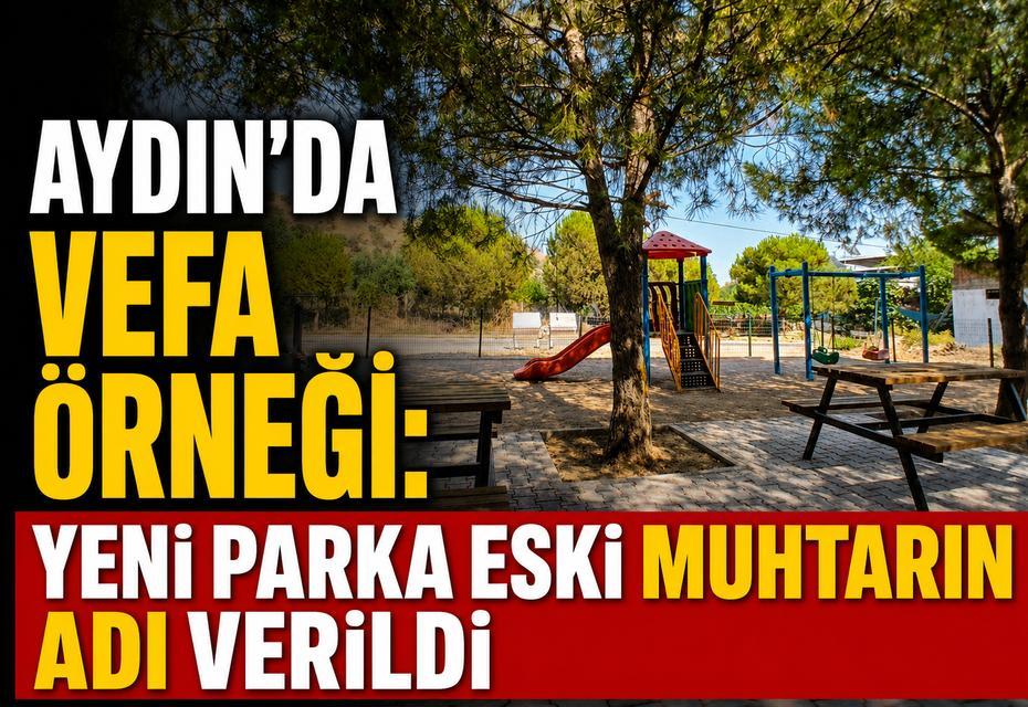 Aydın'da vefa örneği: Yeni parka eski muhtarın adı verildi