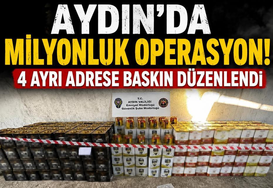 Aydın’da milyonluk operasyon! 4 ayrı adrese baskın düzenlendi