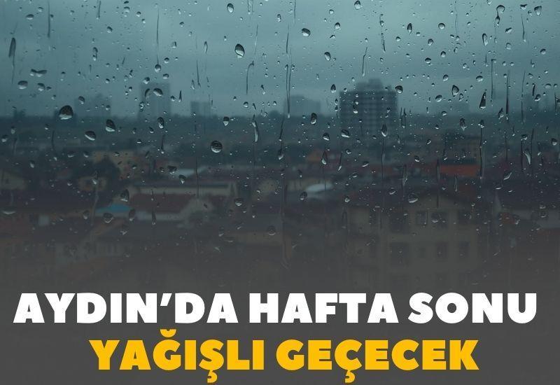 Aydın’da hafta sonu da yağışlı geçecek