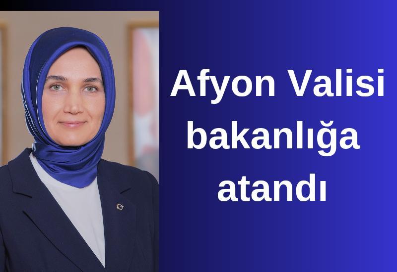 SON DAKİKA! Afyon Valisi bakanlığa atandı