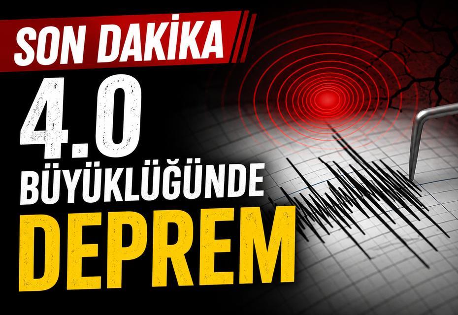 Son dakika 4.0 büyüklüğünde deprem