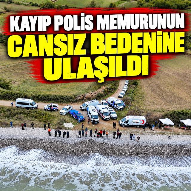 Kayıp polis memurunun cansız bedenine ulaşıldı