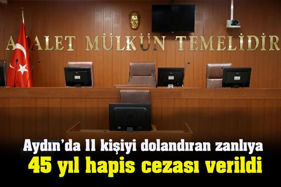 Aydın’da 11 kişiyi dolandıran zanlıya 45 yıl hapis