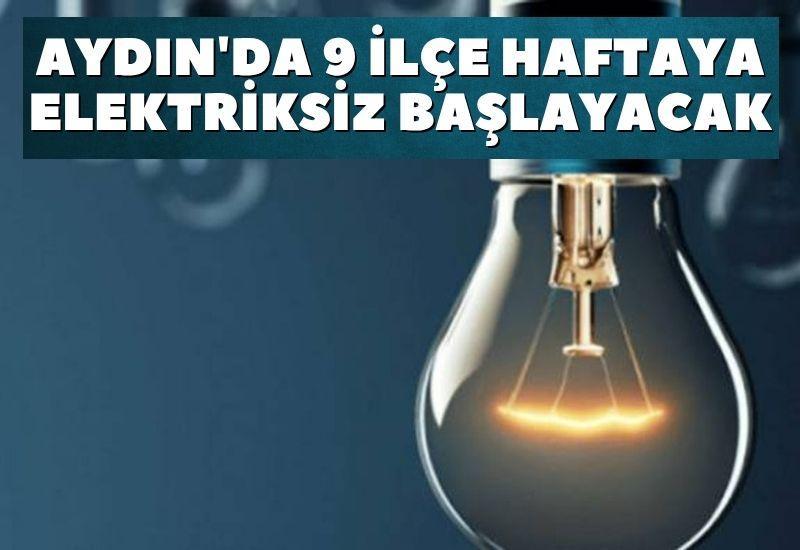 Aydın'da 9 ilçe haftaya elektriksiz başlayacak