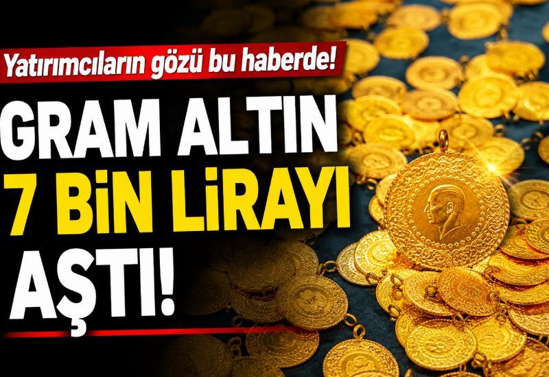 Yatırımcıların gözü bu haberde! Gram altın 7 bin lirayı aştı