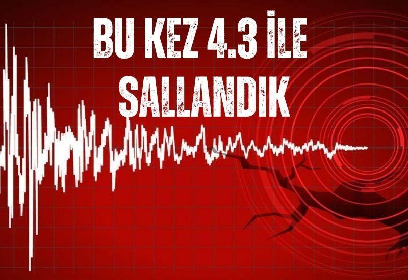 SON DAKİKA! Bu kez 4.3 ile sallandık