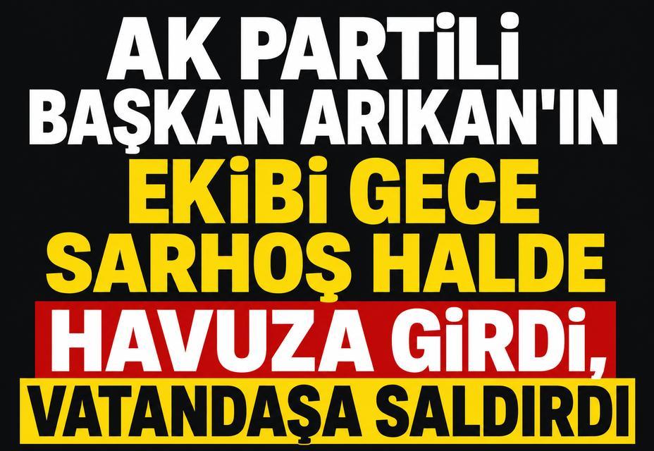 AK Partili Başkan Arıkan'ın ekibi gece sarhoş halde havuza girdi, vatandaşa saldırdı