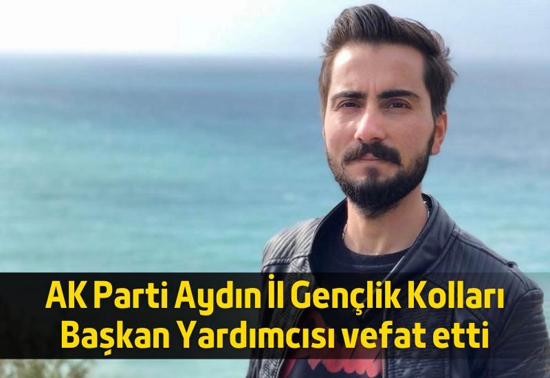 AK Parti Aydın İl Gençlik Kolları Başkan Yardımcısı vefat etti