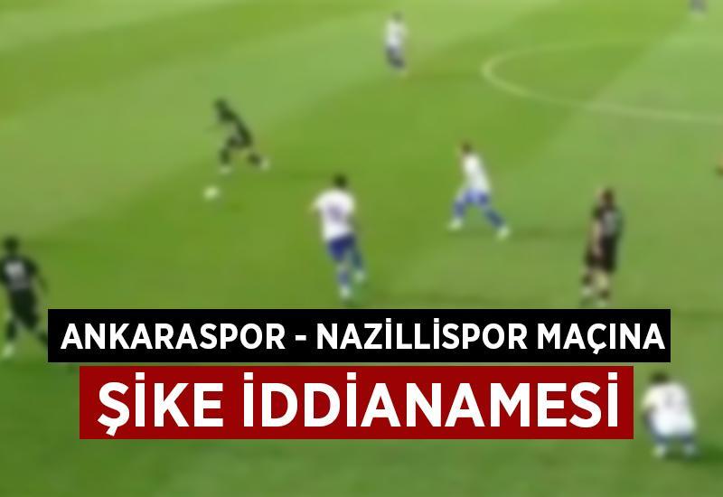 Ankaraspor-Nazillispor maçına şike iddianamesi