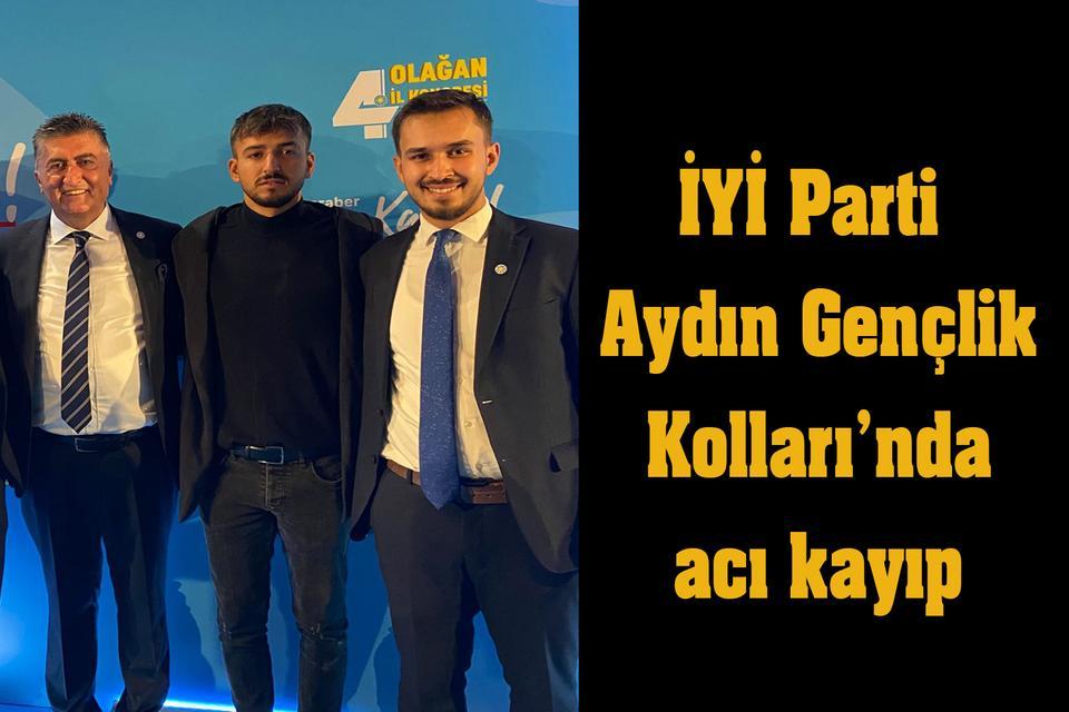 İYİ Parti Aydın Gençlik Kolları’nda acı kayıp