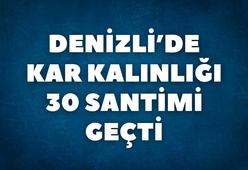 Denizli'de kar kalınlığı 30 santimi geçti