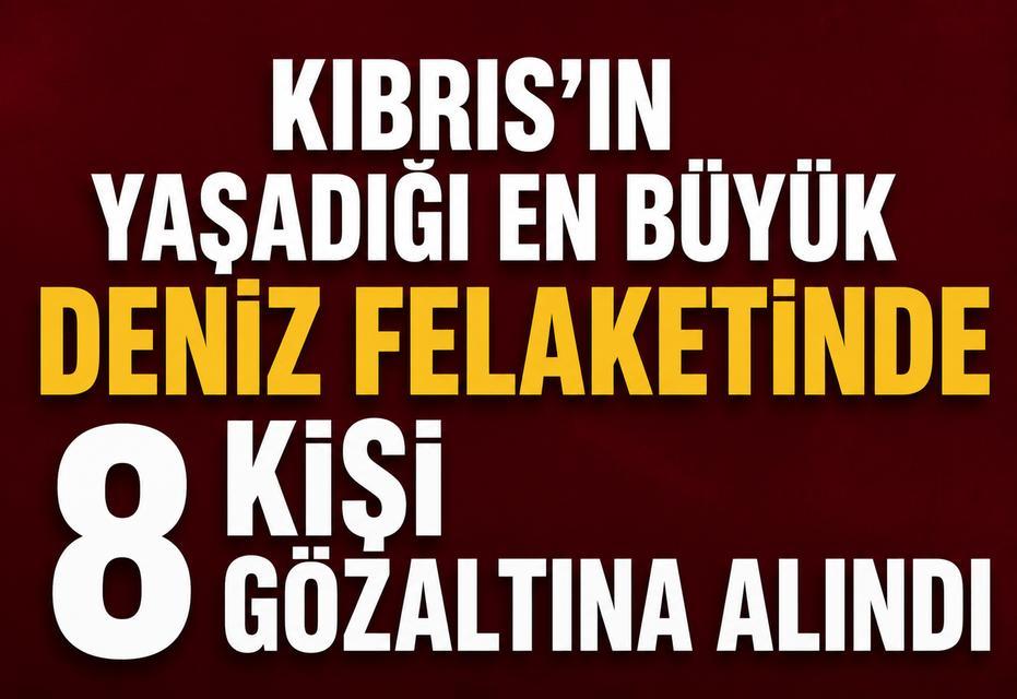 Kıbrıs’ın yaşadığı en büyük deniz felaketinde 8 kişi gözaltına alındı