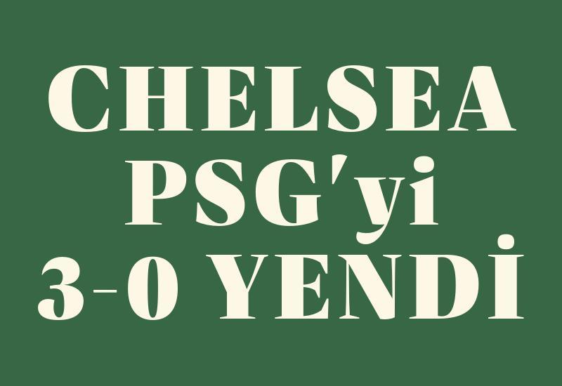 Chelsea, PSG'yi 3-0 yendi