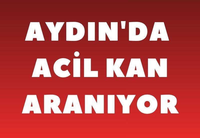 Aydın'da acil kan aranıyor