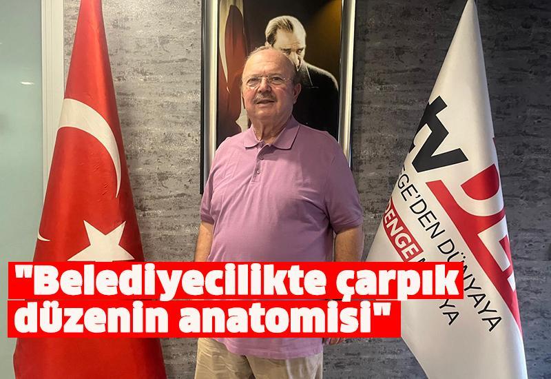 "Belediyecilikte çarpık düzenin anatomisi"