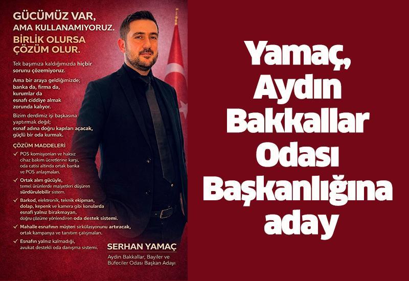 Yamaç, Aydın Bakkallar Odası Başkanlığına aday