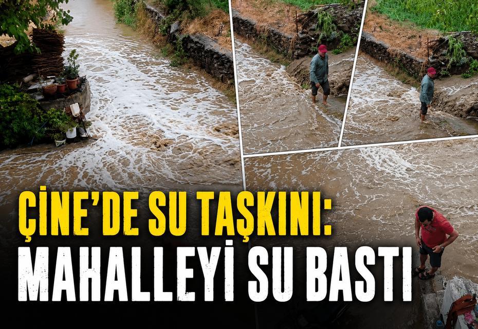 Çine’de su taşkını: Mahalleyi su bastı