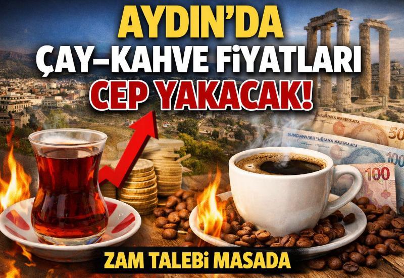 Aydın’da çay–kahve fiyatları cep yakacak: Zam talebi masada