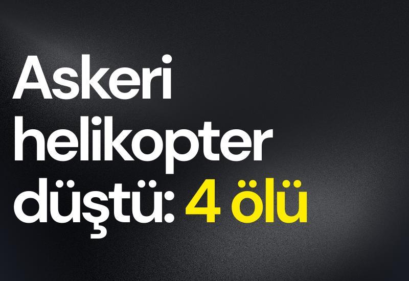 Askeri helikopter düştü: 4 ölü