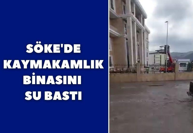 Söke'de kaymakamlık binasını su bastı