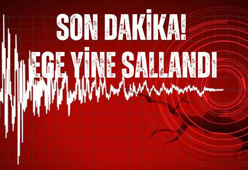 SON DAKİKA! Ege yine sallandı