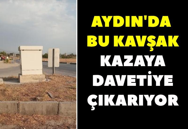 Aydın'da bu kavşak kazaya davetiye çıkarıyor