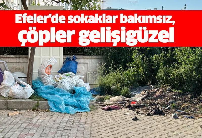 Efeler'de sokaklar bakımsız, çöpler gelişigüzel