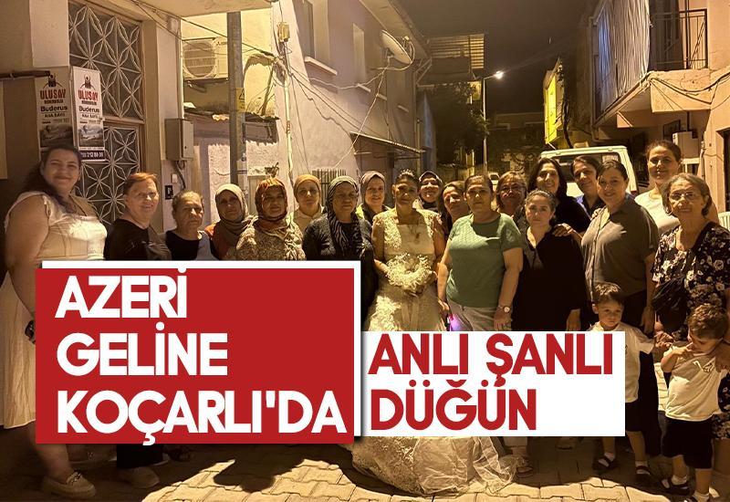 Azeri geline Koçarlı'da anlı şanlı düğün
