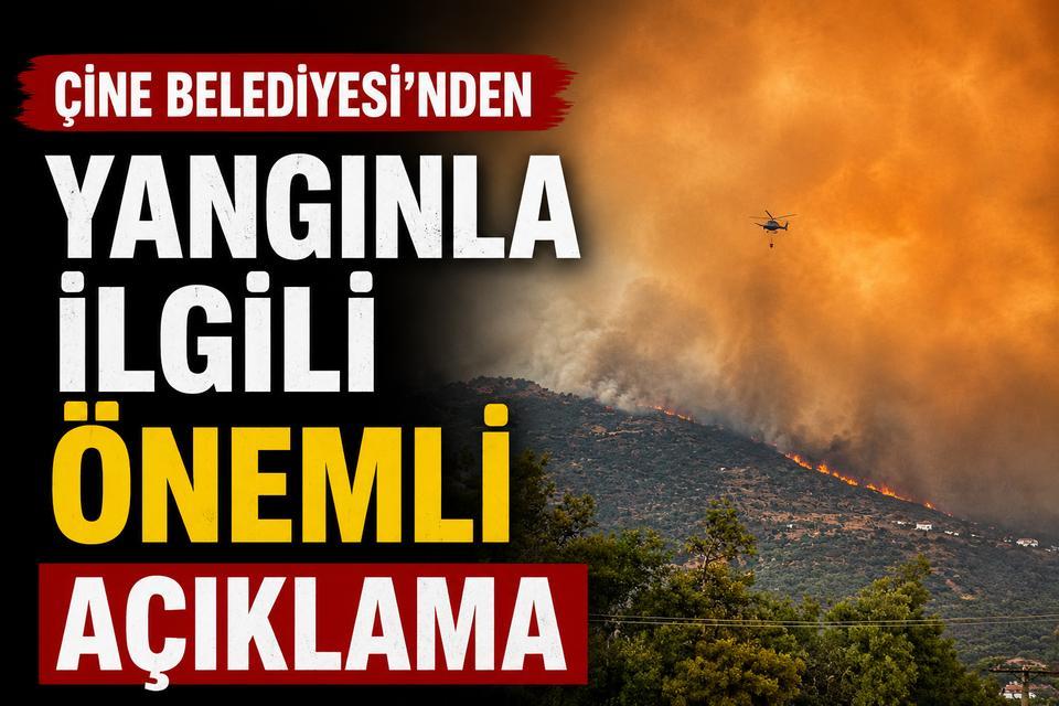 Çine Belediyesi'nden yangınla ilgili önemli açıklama