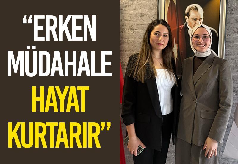 “Erken müdahale hayat kurtarır”
