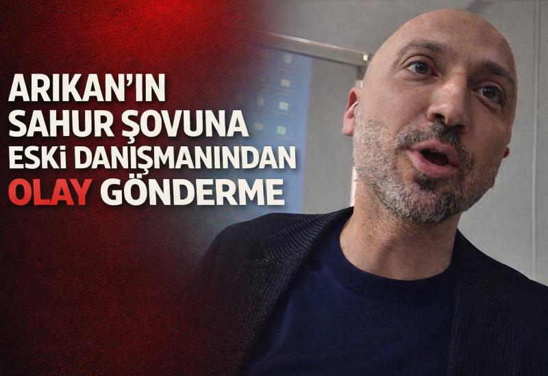 Arıkan’ın sahur şovuna eski danışmanından olay gönderme