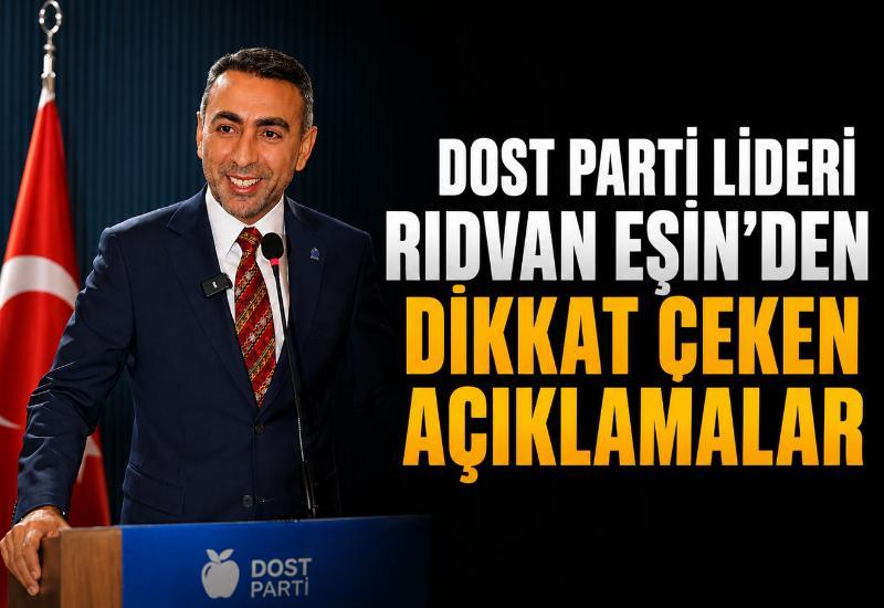 Dost Parti Lideri Rıdvan Eşin’den dikkat çeken açıklamalar