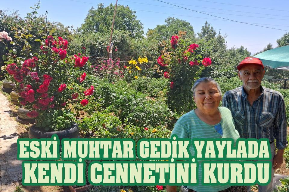Eski muhtar Gedik yaylada kendi cennetini kurdu
