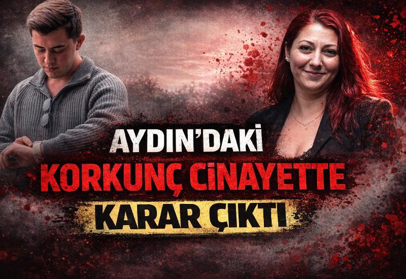 Aydın'daki korkunç cinayette karar çıktı