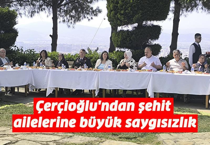 Çerçioğlu'ndan şehit ailelerine büyük saygısızlık