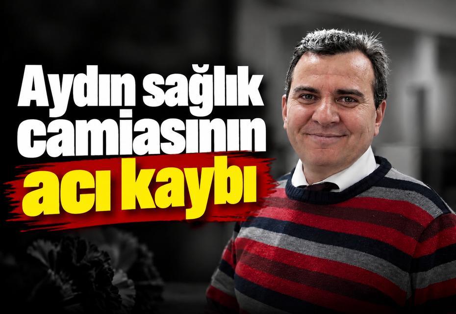 Aydın sağlık camiasının acı kaybı
