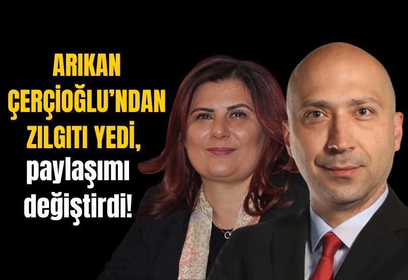 Arıkan Çerçioğlu’ndan zılgıtı yedi, paylaşımı değiştirdi!