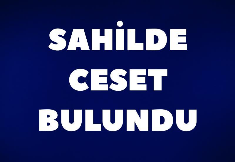 Deniz kenarında erkek cesedi bulundu