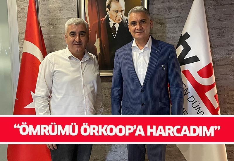 “Ömrümü ÖRKOOP’a harcadım”