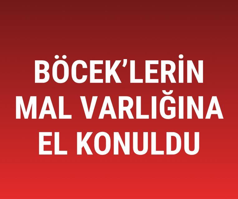 Böcek'lerin mal varlığına el konuldu