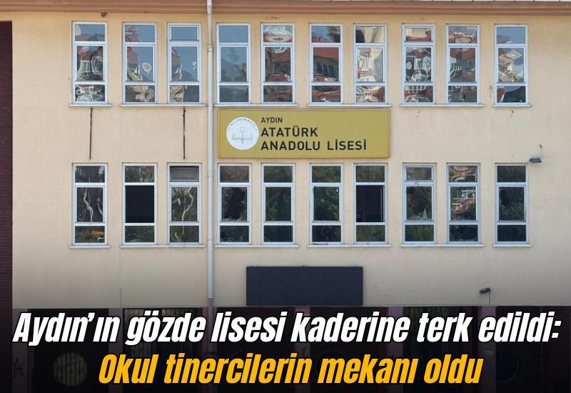 Aydın’ın gözde lisesi kaderine terk edildi: Okul tinercilerin mekanı oldu