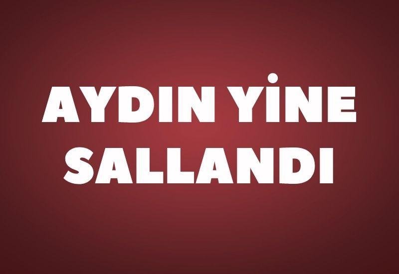 Aydın yine sallandı