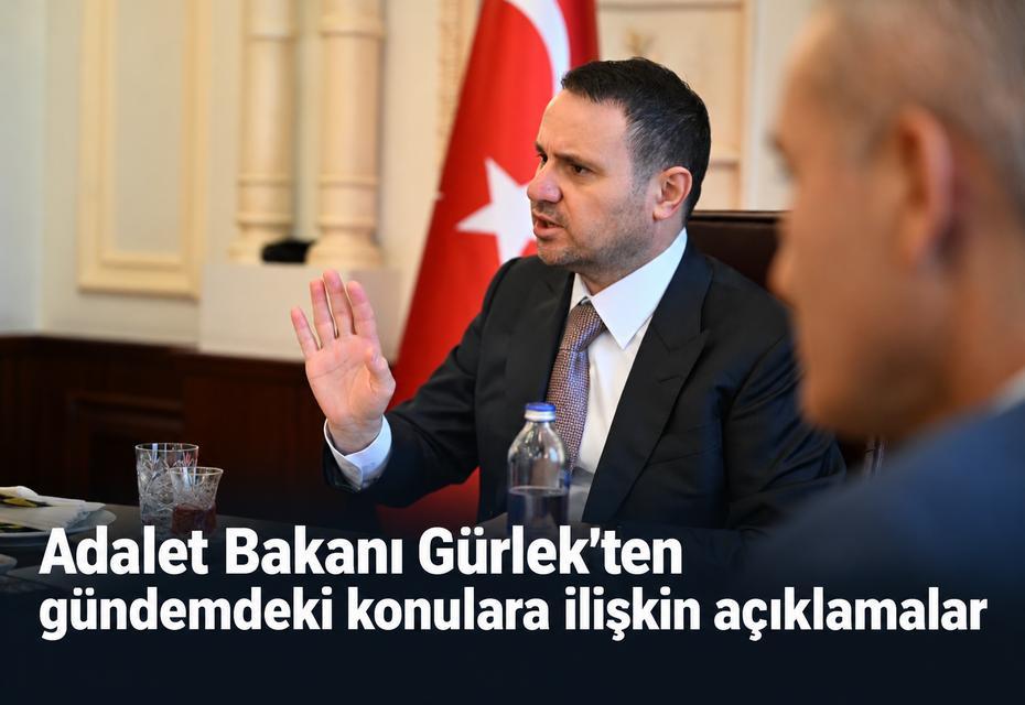 Adalet Bakanı Gürlek'ten gündemdeki konulara ilişkin açıklamalar